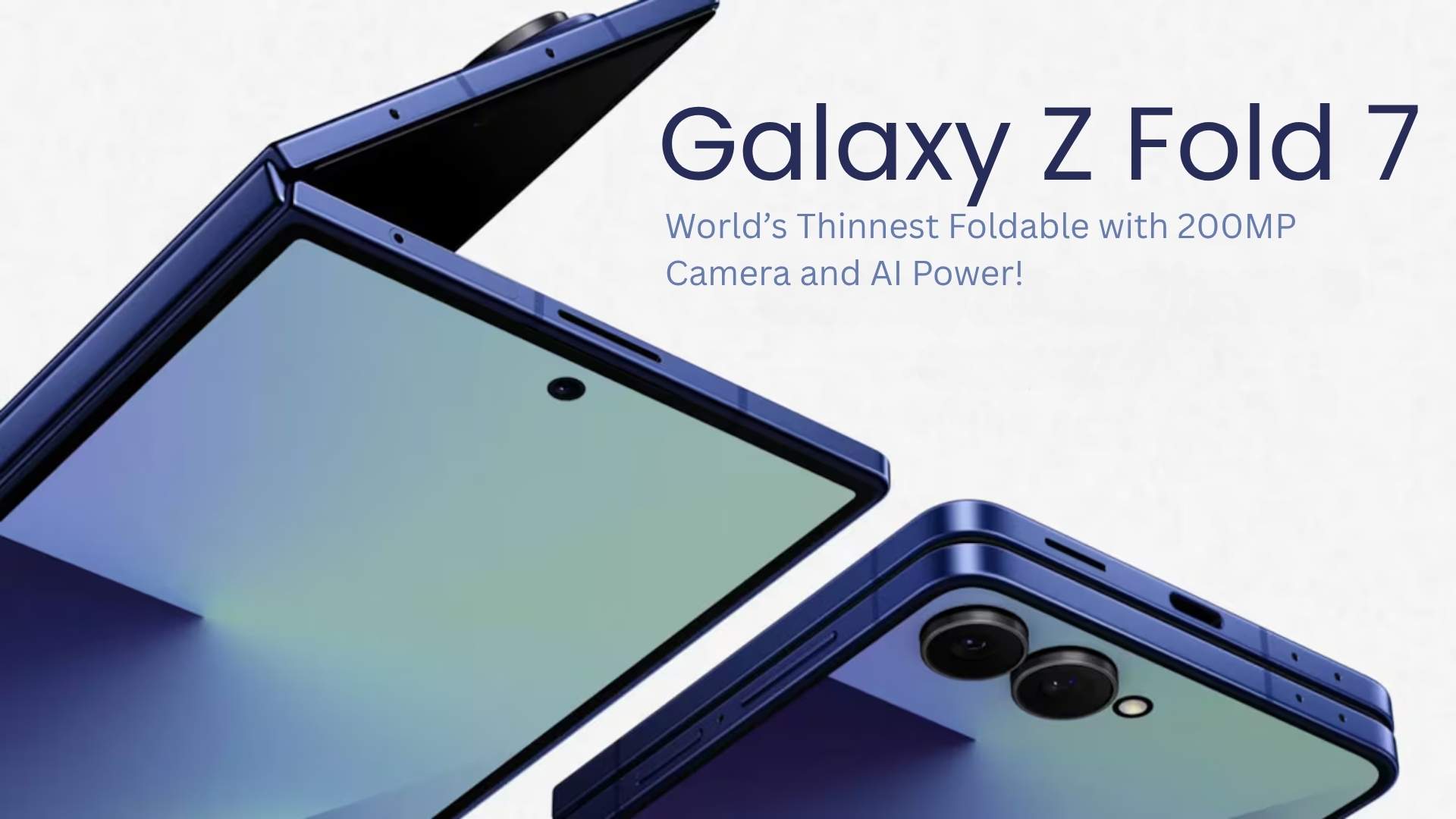 Galaxy Z Fold 7 Unveiled: World’s Thinnest Foldable with 200MP Camera and AI Power!